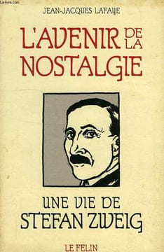 L'AVENIR DE LA NOSTALGIE, UNE VIE DE STEFAN SWEIG. LAFAYE JEAN-JACQUES
