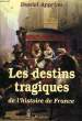 LES DESTINS TRAGIQUES DE L'HISTOIRE DE FRANCE. APPRIOU DANIEL
