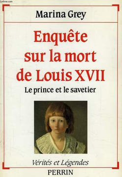 ENQUETE SUR LA MORT DE LOUIS XVII, LE PRINCE ET LE SAVETIER. GREY MARINA