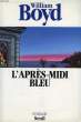 L'APRES-MIDI BLEU. BOYD WILLIAM