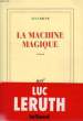 LA MACHINE MAGIQUE. LERUTH LUC