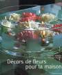 DECORS DE FLEURS POUR LA MAISON. LE PAGE ROSENN, HURLIN PHILIPPE