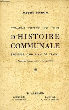 COMMENT PREPARER UNE ETUDE D'HISTOIRE COMMUNALE, ESQUISSE D'UN PLAN DE TRAVAIL. LEVRON JACQUES