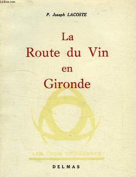 LA ROUTE DU VIN EN GIRONDE. LACOSTE P.-JOSEPH