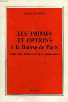 LES PRIMES ET OPTIONS A LA BOURSE DE PARIS, PETIT TRAITE D'UTILISATION ET DE MANIPULATION. LAMBERT JACQUES