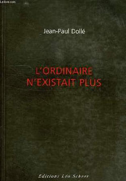 L'ORDINAIRE N'EXISTAIT PLUS. DOLLE JEAN-PAUL