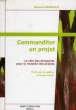 COMMANDITER UN PROJET, LE ROLE DES DIRIGENATS POUR LA REUSSITE DES PROJETS. HERNIAUX GERARD