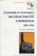 ECONOMIE ET POLITIQUE DE L'ELECTRICITE A BORDEAUX, 1887-1956. FERNANDEZ ALEXANDRE