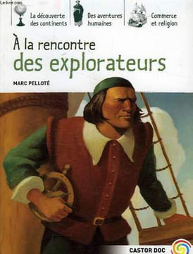 A LA RENCONTRE DES EXPLORATEURS. PELLOTE MARC