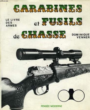 LE LIVRE DES ARMES, CARABINES ET FUSILS DE CHASSE. VENNER DOMINIQUE