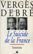 LE SUICIDE DE LA FRANCE. VERGES JACQUES, DEBRE BERNARD