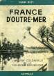 FRANCE D'OUTRE-MER, L'OEUVRE COLONIALE DE LA TROISIEME REPUBLIQUE. BLET HENRI