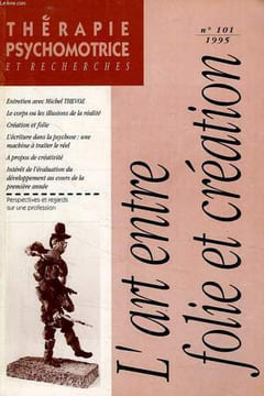 THERAPIE PSYCHOMOTRICE ET RECHERCHES, N° 101, L'ART ENTRE FOLIE ET CREATION. COLLECTIF