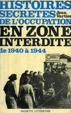 HISTOIRES SECRETES DE L'OCCUPATION EN NZONE INTERDITE, DES ARDENNES AU JURA (1940-1944). VARTIER JEAN