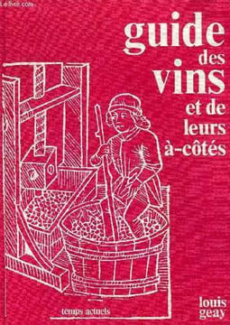 LE GUIDE DES VINS ET DE LEURS A-COTES. GEAY LOUIS