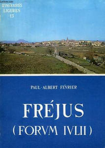 FREJUS (FORUM JULII) ET LA BASSE VALLEE DE L'ARGENS