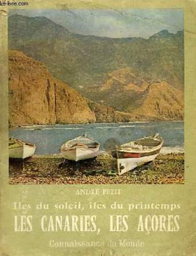 ILS DU SOLEIL, ILES DU PRINTEMPS, LES CANARIES, LES ACORES. PETIT ANDRE