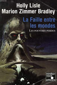 LA FAILLE ENTRE LES MONDES, LES POUVOIRS PERDUS, II. ZIMMER BRADLEY MARION, LISLE HOLLY