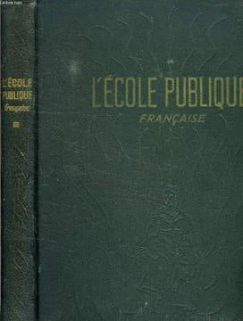 L'ECOLE PUBLIQUE FRANCAISE, DE L'ECOLE DE JADIS A L'ECOLE D'AUJOURD'HUI, TOME I. COLLECTIF