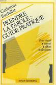PRENDRE LA PAROLE: GUIDE PRATIQUE. BUCHILLET CATHERINE