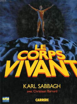 LE CORPS VIVANT. SABBAGH KARL, BARNARD CHRISTIAAN