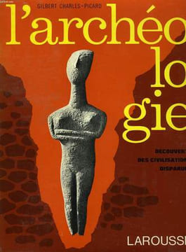 L'ARCHEOLOGIE, DECOUVERTE DES CIVILISATIONS DISPARUES. CHARLES-PICARD GILBERT ET ALII