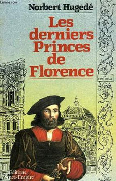 LES DERNIERS PRINCES DE FLORENCE. HUGUEDE NORBERT