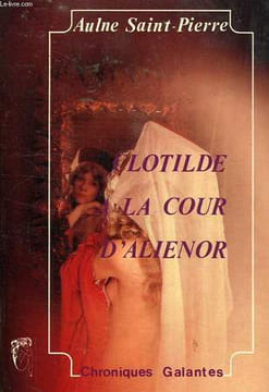 CLOTILDE A LA COUR D'ALIENOR. SAINT-PIERRE AULNE