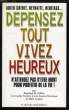 DEPENSEZ TOUT, VIVEZ HEUREUX. POLLAN STEPHEN M., LEVIN MARC