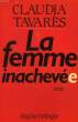 LA FEMME INACHEVEE. TAVARES CLAUDIA