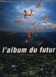 L'ALBUM DU FUTUR, 1944 - 1994 - 2044. COLLECTIF