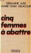 CINQ FEMMES A ABATTRE, RECIT VERIDIQUE D'UN FAIT DIVERS. AZIZ GERMAINE, DELACOUR MARIE-ODILE
