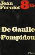 8 H 15, DE DE GAULLE A POMPIDOU. FERNIOT JEAN