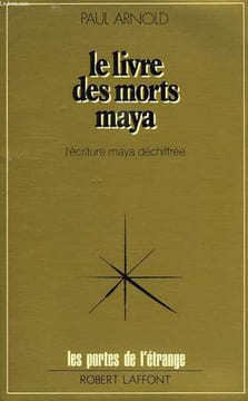 LE LIVRE DES MORTS MAYA, L'ECRITURE MAYA DECHIFFREE. ARNOLD PAUL