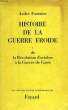 HISTOIRE DE LA GUERRE FROIDE, TOME I, DE LA REVOLUTION D'OCTOBRE A LA GUERRE DE COREE, 1917-1950. FONTAINE André