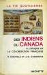 LA VIE QUOTIDIENNE DES INDIENS DU CANADA, A L'EPOQUE DE LA COLONISATION FRANCAISE. DOUVILLE R., CASANOVA J.-D.