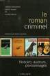 LE ROMAN CRIMINEL, HISTOIRE, AUTEURS, PERSONNAGES. BENVENUTI STEFANO, RIZZONI GIANNI, LEBRUN MICHEL