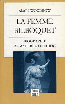 LE FEMME BILBOQUET, BIOGRAPHIE DE MAURICIA DE THIERS. WOODROW ALAIN