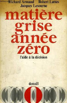 MATIERE GRISE ANNEE ZERO, L'AIDE A LA DECISION. ARMAND RICHARD, LATTES ROBERT, LESOURNE JACQUES