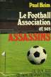 LE FOOTBALL ASSOCIATION ET SES ASSASSINS. HEIM PAUL