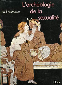 L'ARCHEOLOGIE DE LA SEXUALITE. FRISCHAUER PAUL