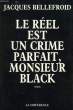 LE REEL EST UN CRIME PARFAIT, MONSIEUR BLACK. BELLEFROID JACQUES