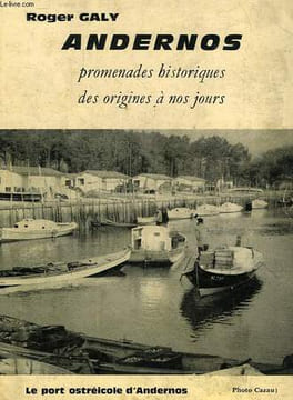 ANDERNOS, PROMENADES HISTORIQUES DES ORIGINES A NOS JOURS. GALY ROGER