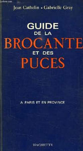 GUIDE DE LA BROCANTE ET DES PUCES, A PARIS ET EN PROVINCE