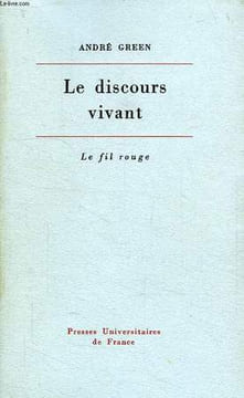 LE DISCOURS VIVANT, LA CONCEPTION PSYCHANALYTIQUE DE L'AFFECT. GREEN ANDRE