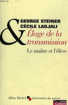 ELOGE DE LA TRANSMISSION, LE MAITRE ET L'ELEVE. STEINER GEORGE, LADJALI CECILE