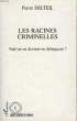 LES RACINES CRIMINELLES, NAIT-ON VRAIMENT DELINQUANT ?. DELTEIL PIERRE