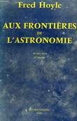AUX FRONTIERES DE L'ASTRONOMIE. HOYLE FRED