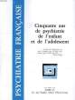 PSYCHIATRIE FRANCAISE, VOL. XXVI, 1/95, MARS 1995, 50 ANS DE PSYCHIATRIE DE L'ENFANT ET DE L'ADOLESCENT. COLLECTIF