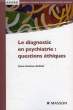 LE DIAGNOSTIC EN PSYCHIATRIE: QUESTIONS ETHIQUES. DANION-GRILLIAT ANNE